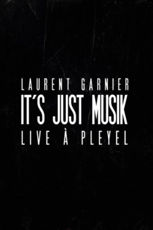 Laurent Garnier: It's Just Musik Live a Pleyel (2011) Movie Poster