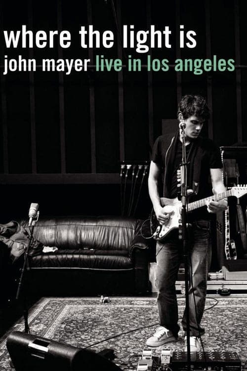 Where the Light Is: John Mayer Live in Los Angeles (2008) Movie Poster