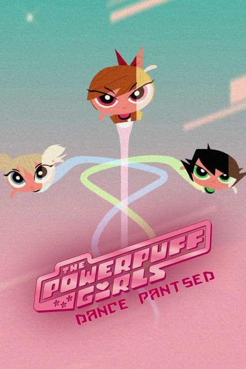 The Powerpuff Girls: Dance Pantsed (2014) Movie Poster