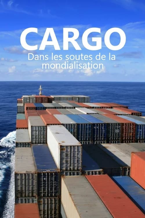 Cargos - Dans les soutes de la mondialisation (2024) Movie Poster